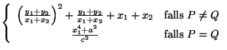 $\displaystyle \left\{ \begin{array}{cc}
\left( \frac{y_{1}+y_{2}}{x_{1}+x_{2}}\...
...\neq Q\\
\frac{x_{1}^{4}+a^{2}}{c^{2}} & \textrm{falls }P=Q
\end{array}\right.$
