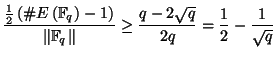 $\displaystyle \frac{\frac{1}{2}\left( \char93 E\left( \mathbb{F}_{q}\right) -1\...
...b{F}_{q}\right\Vert }\geq \frac{q-2\sqrt{q}}{2q}=\frac{1}{2}-\frac{1}{\sqrt{q}}$