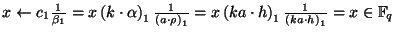 $ x\leftarrow c_{1}\frac{1}{\beta _{1}}=x\left( k\cdot \alpha \right) _{1}\frac{...
...a\cdot h\right) _{1}\frac{1}{\left( ka\cdot h\right) _{1}}=x\in \mathbb{F}_{q} $