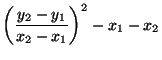 $\displaystyle \left( \frac{y_{2}-y_{1}}{x_{2}-x_{1}}\right) ^{2}-x_{1}-x_{2}$