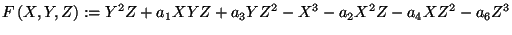 $\displaystyle F\left( X,Y,Z\right) :=Y^{2}Z+a_{1}XYZ+a_{3}YZ^{2}-X^{3}-a_{2}X^{2}Z-a_{4}XZ^{2}-a_{6}Z^{3}$