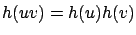$h(uv) = h(u)h(v)$